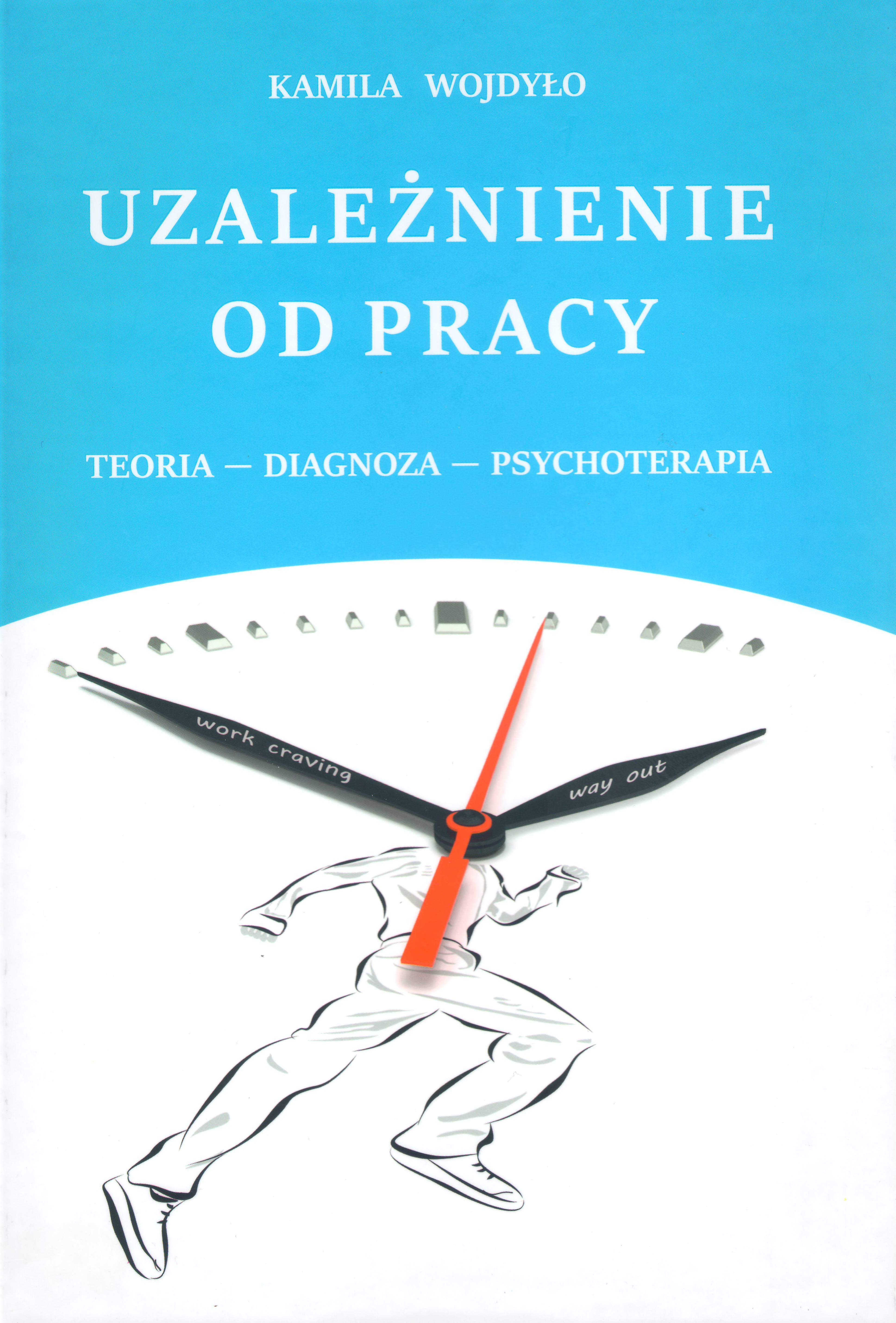 ,,Uzależnienie od pracy teoria - diagnoza - psychoterapia